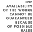 The availability of the works cannot be guaranteed because of possible sales